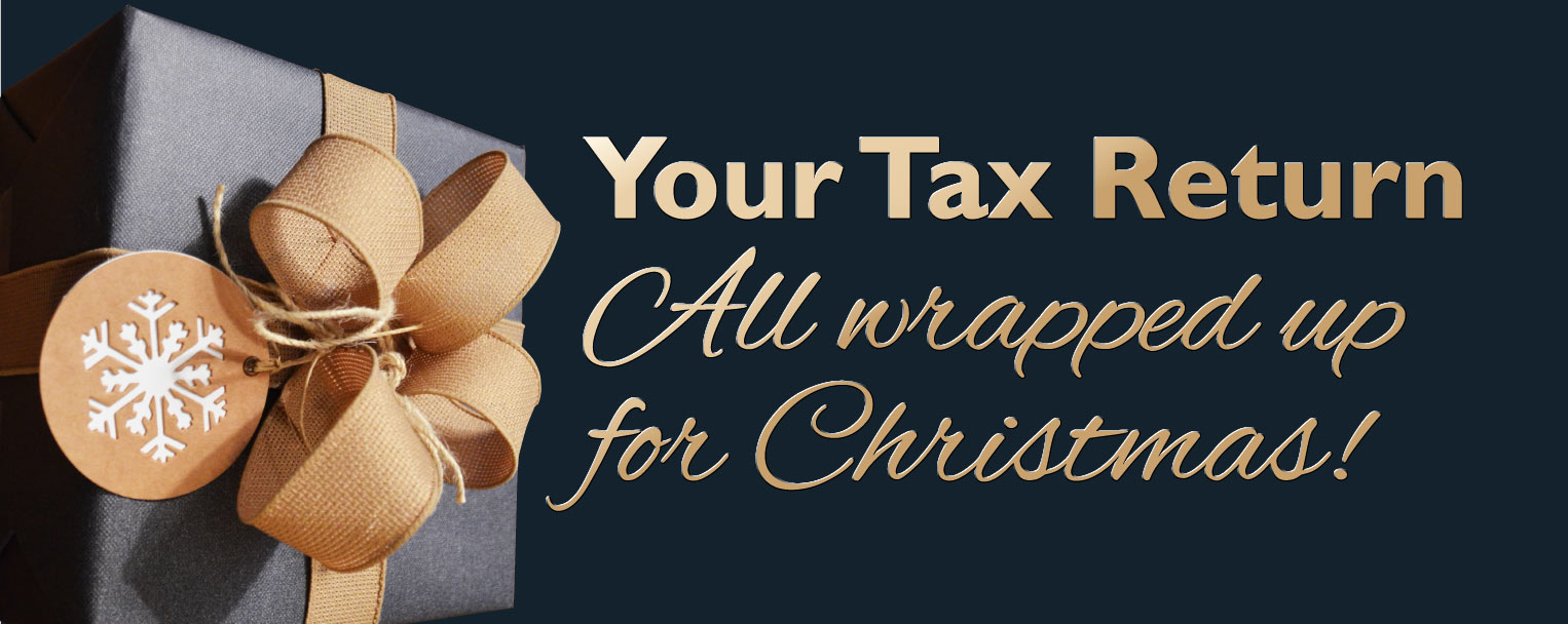 Your Tax Return - All Wrapped Up for Christmas!